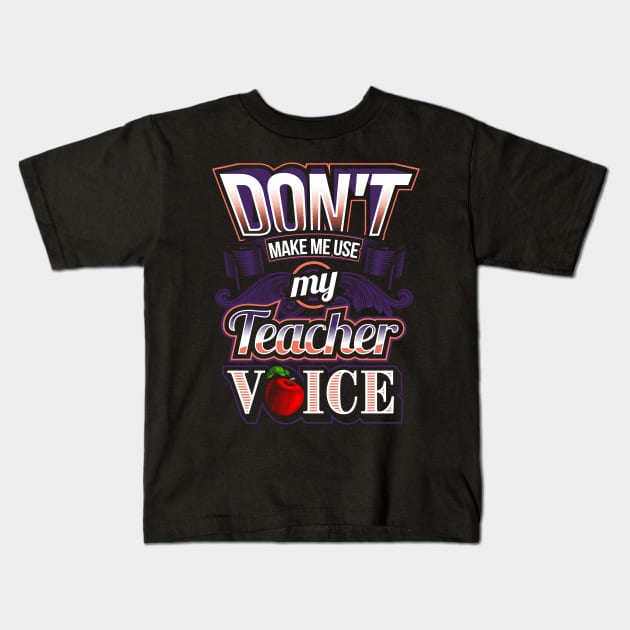 Don't make me use my teacher voice Kids T-Shirt by captainmood